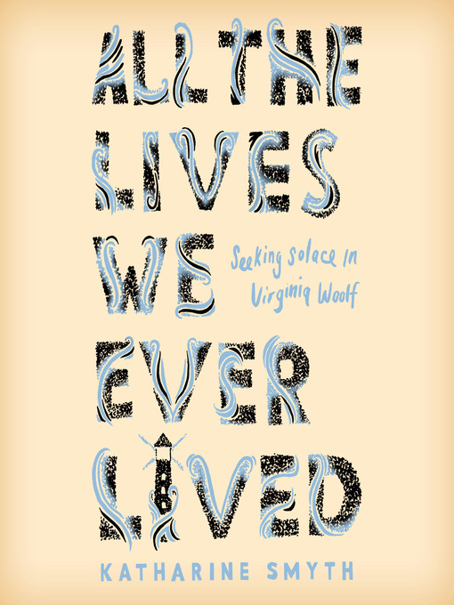 Title details for All the Lives We Ever Lived by Katharine Smyth - Available